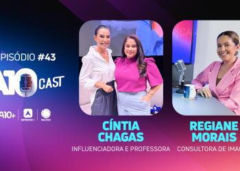 Cintia Chagas e consultora de imagem Regiane Morais falam sobre carreira, comunicação e imagem pessoal no A10Cast; assista!