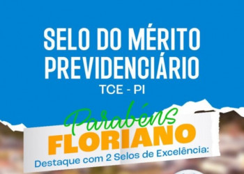 Floriano conquista Diamante e Ouro no ‘Selo do Mérito Previdenciário’ do TCE-PI
