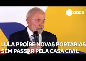 Lula proíbe novas portarias sem passar pela Casa Civil