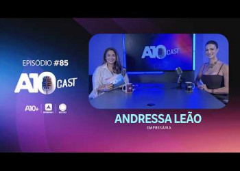 Andressa Leão fala sobre trajetória no empreendedorismo e família no A10Cast