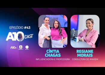 A10Cast entrevista a professora Cintia Chagas e a consultora de imagem Regiane Morais