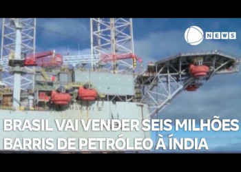 Brasil vai vender seis milhões de barris de petróleo à Índia