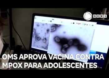 OMS aprova vacina contra Mpox para adolescentes