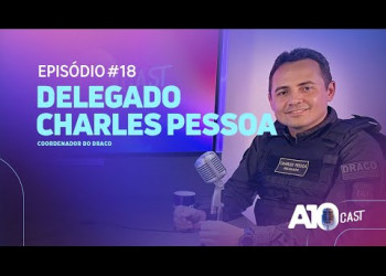 Delegado Charles Pessoa fala sobre o combate às facções criminosas no Piauí e casos marcantes