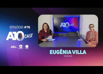 No A10Cast, delegada Eugênia Villa fala sobre violência de gênero, feminicídio e conscientização
