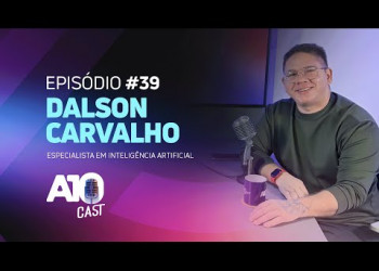 A10 Cast: Dalson Carvalho fala sobre o impacto da Inteligência Artificial no dia a dia!