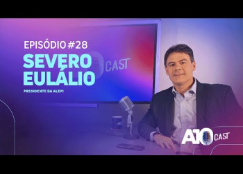 A10Cast: Severo Eulálio, presidente da Assembleia Legislativa do Piauí
