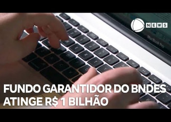Fundo Garantidor do BNDES e Sebrae atinge R$ 1 bilhão