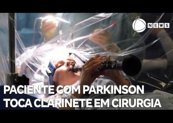 Paciente com parkinson toca clarinete durante cirurgia no cérebro