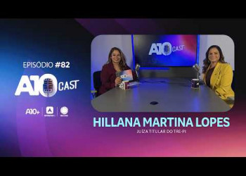 A10Cast com Hillana Lopes, juíza titular do TRE-PI