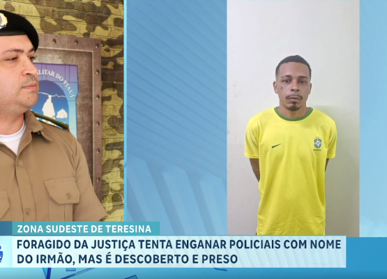 Foragido da Justiça tenta enganar policiais com nome do irmão, mas é descoberto e recapturado em Teresina