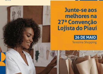 27ª Convenção Lojista do Piauí ocorre no dia 26 de maio em Teresina