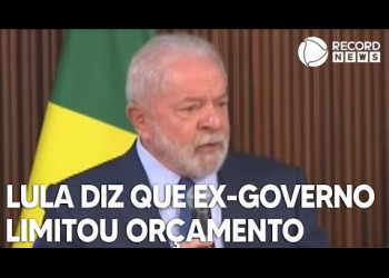 Lula afirma que ex-governo limitou orçamento